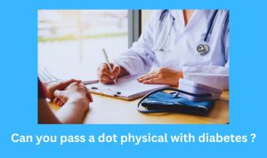 Can you pass a dot physical with diabetes