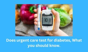 Does urgent care test for diabetes