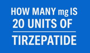 How Many mg Is 20 Units of Tirzepatide